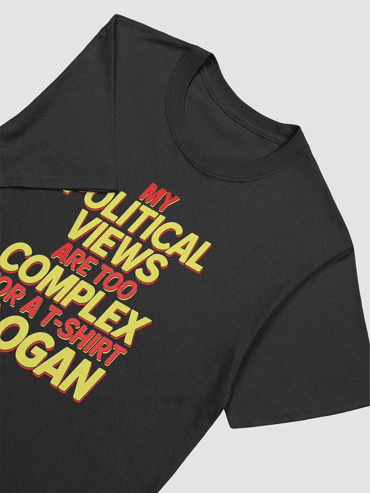 My political views are too complex for a t-shirt slogan - Tee product image (1)
