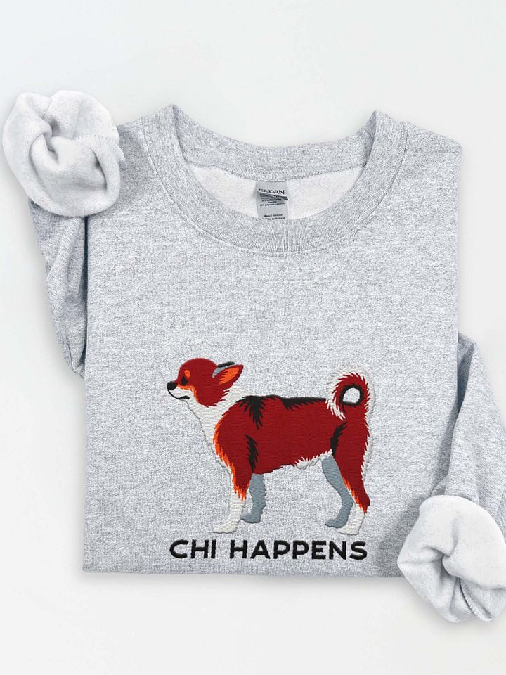 Chi Happens Sweatshirt (Embroidered) of a Chihuahua(Chocolate Tricolor) product image (1)