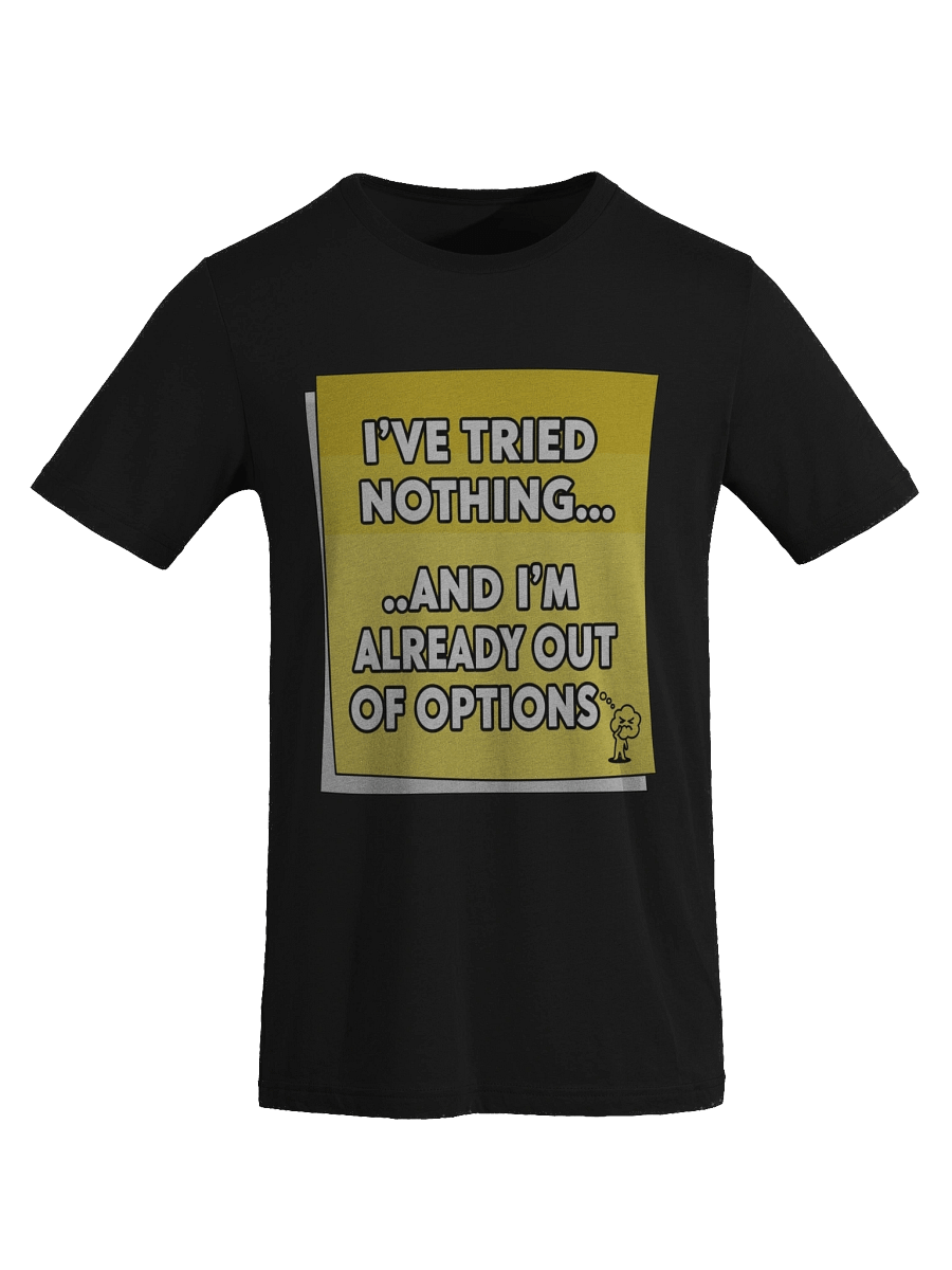 I've Tried Nothing... And I'm Already Out Of Options Bubble Tee product image (87)