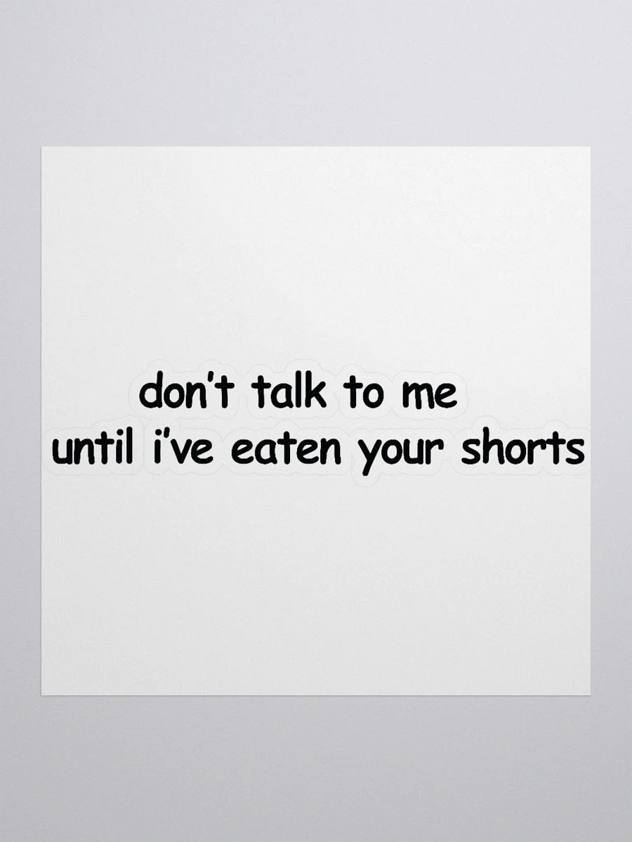 Don't Talk to Me Until I've Eaten Your Shorts Sticker product image (1)