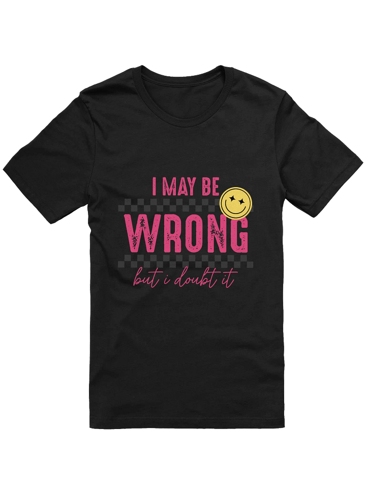 I MAY BE WRONG T-Shirt product image (1)