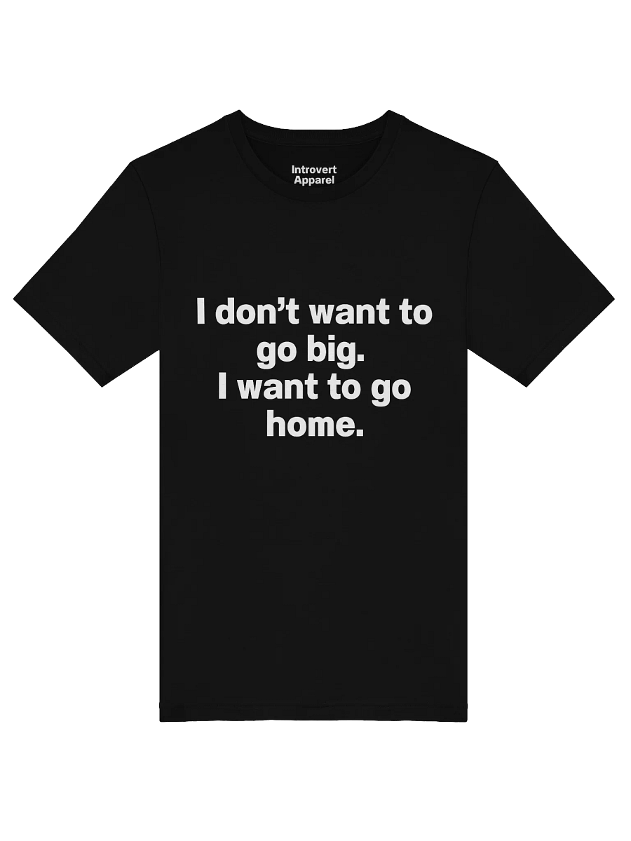 I don't want to go big. I want to go home. Unisex T-Shirt product image (47)