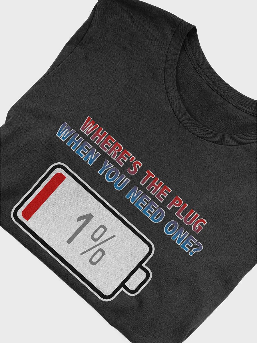 Where's the Plug, When You Need One? with Battery at 1% T-Shirt product image (4)