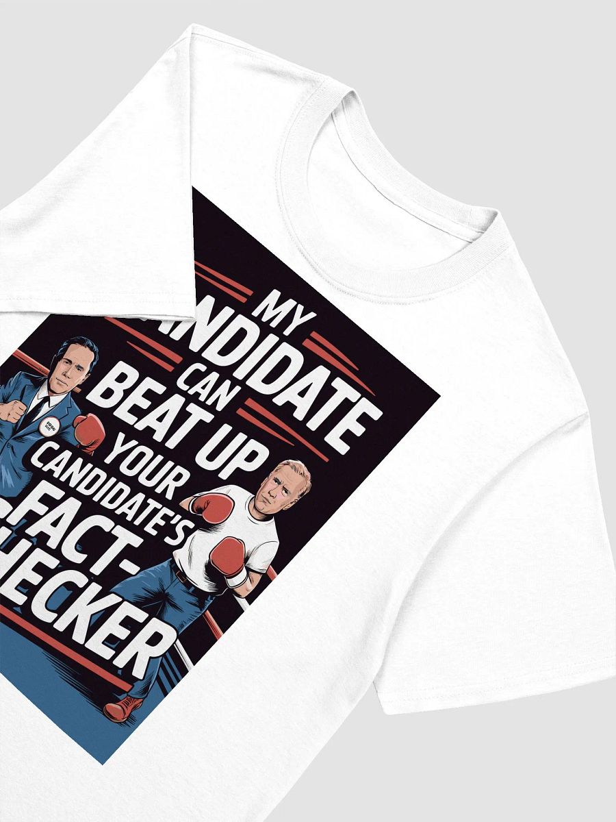 My candidate can beat up your candidate's fact-checker - Political Statement Tee product image (19)