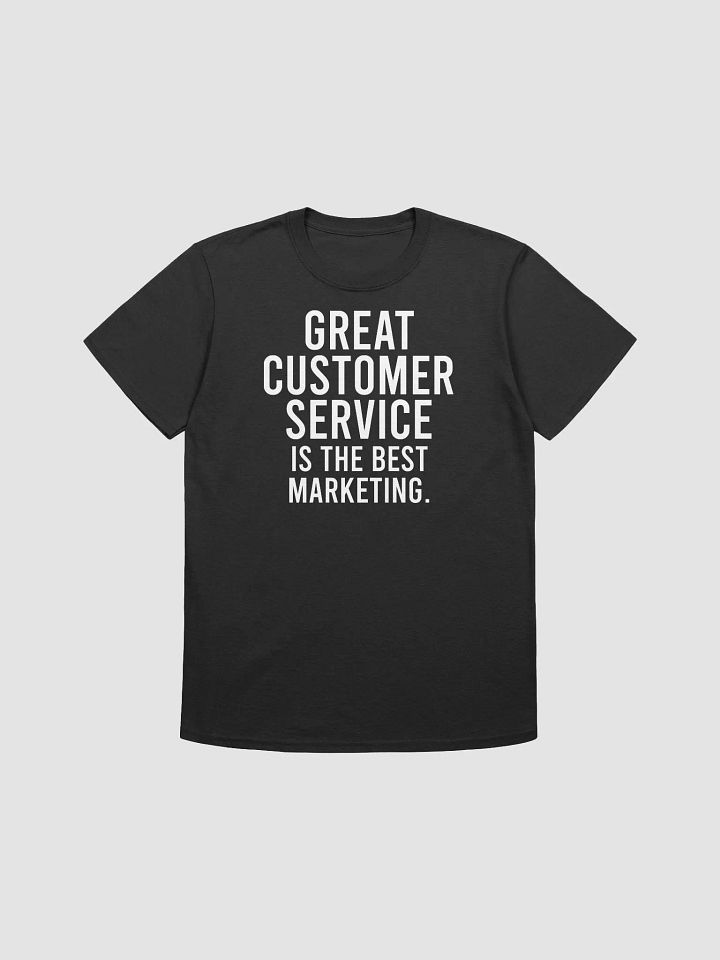 Great customer service is the best marketing. - Unisex T-shirt product image (3)
