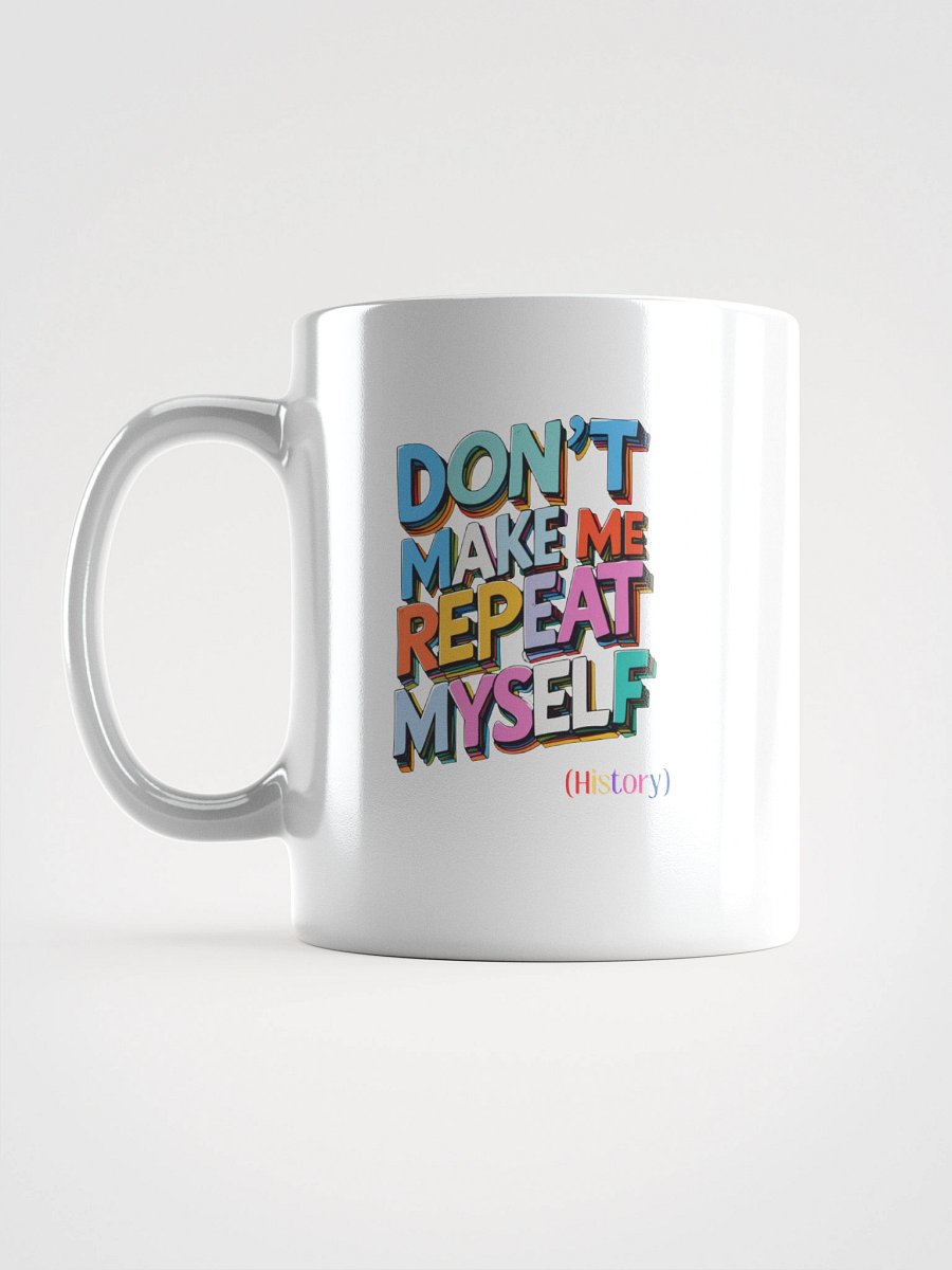 Funny History Teacher Mug | "Don't Make Me Repeat Myself" Coffee Cup product image (6)
