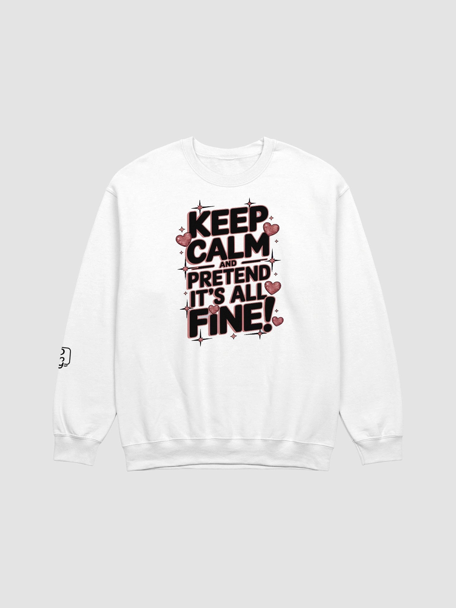 Keep Calm and pretend it's all fine! Crewneck Sweatshirt product image (1)