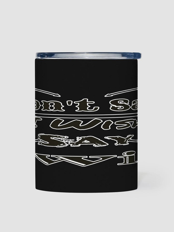 Don't Say I Wish Say I Will - Black - 10oz Stainless Steel Tumbler product image (1)