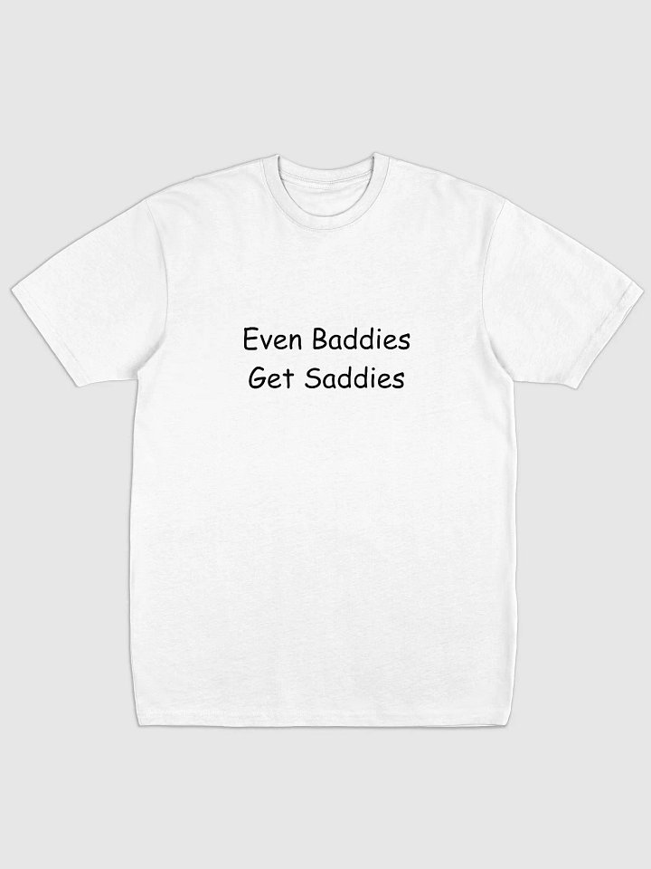 Even baddies get saddies tee product image (1)
