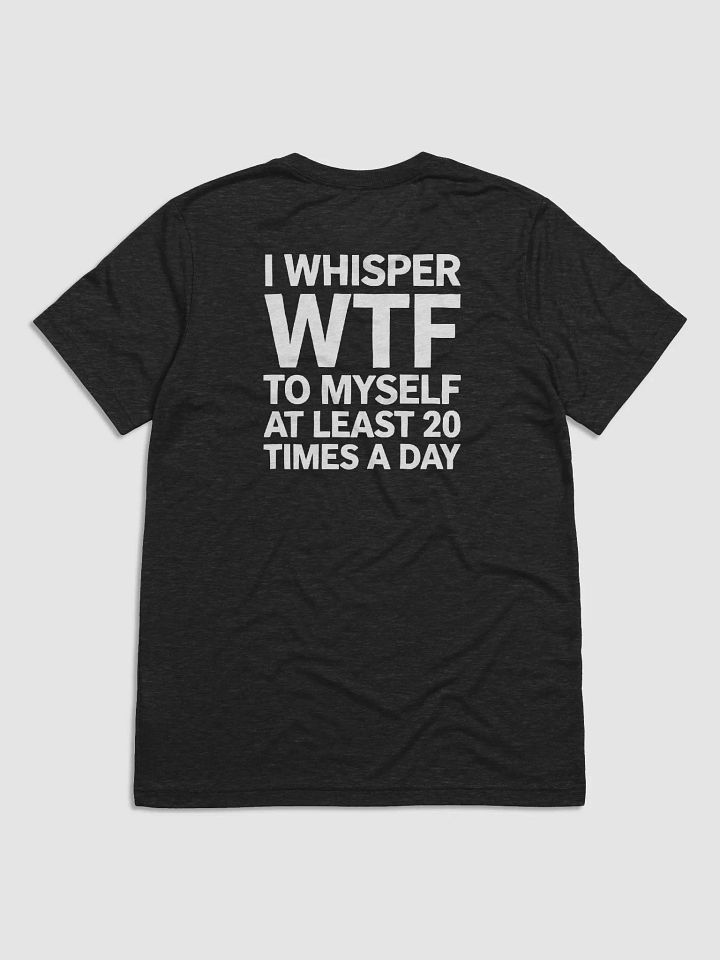 I Whisper Wtf to Myself At Least 20 Times A Day product image (22)