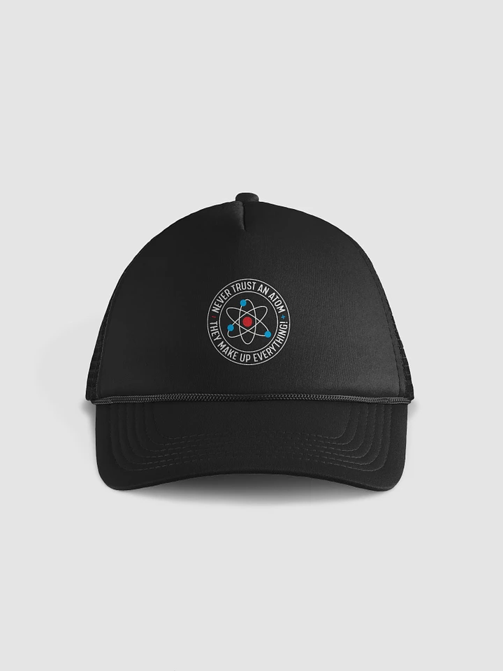 Atoms Make Up Everything - Foam Trucker Hat product image (1)