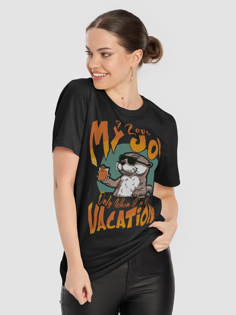 I Love my Job Only When I'm on Vacation T-shirt product image (8)