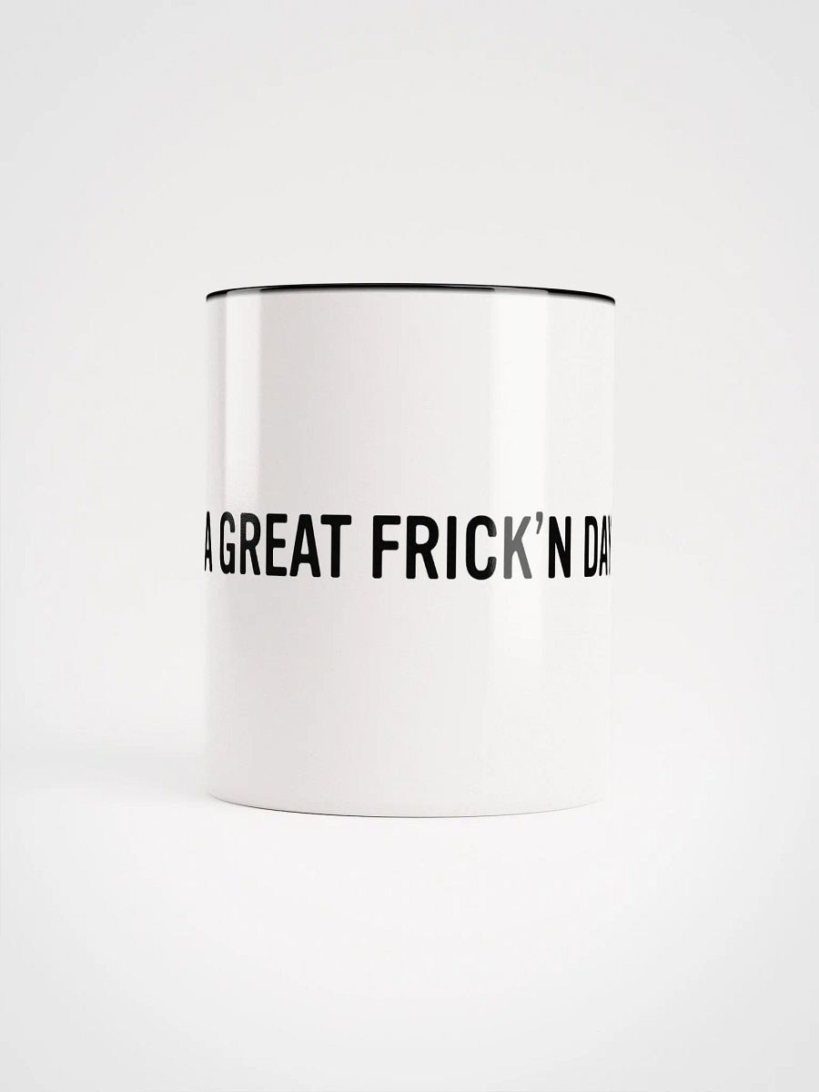 HAVE A GREAT FRICK'N DAY Mug product image (9)