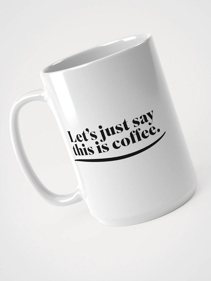 Let's Just Say This Is Coffee - Mug product image (1)