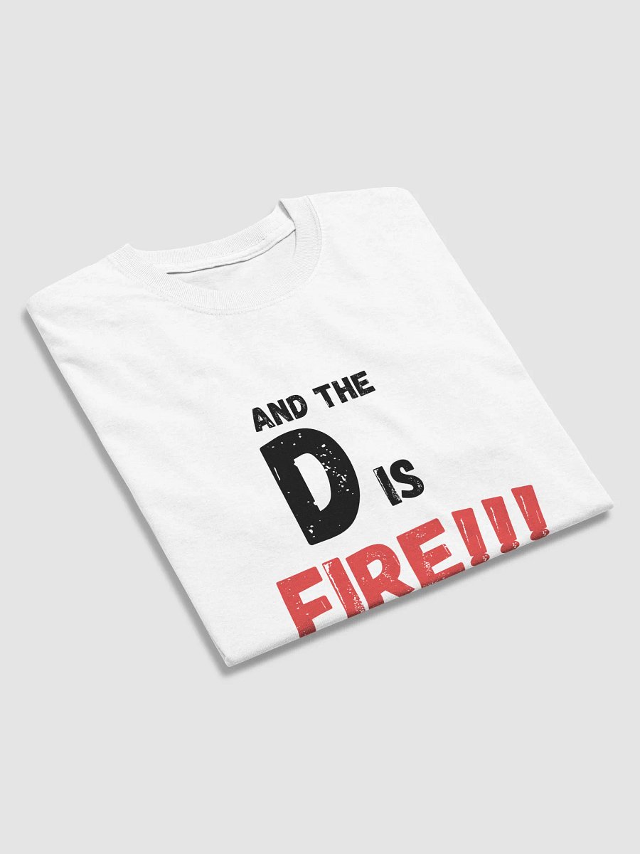 The D Is FIRE !!! T Shirt product image (5)