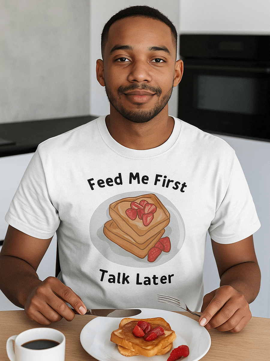 Feed Me First Talk Later T-Shirt product image (3)
