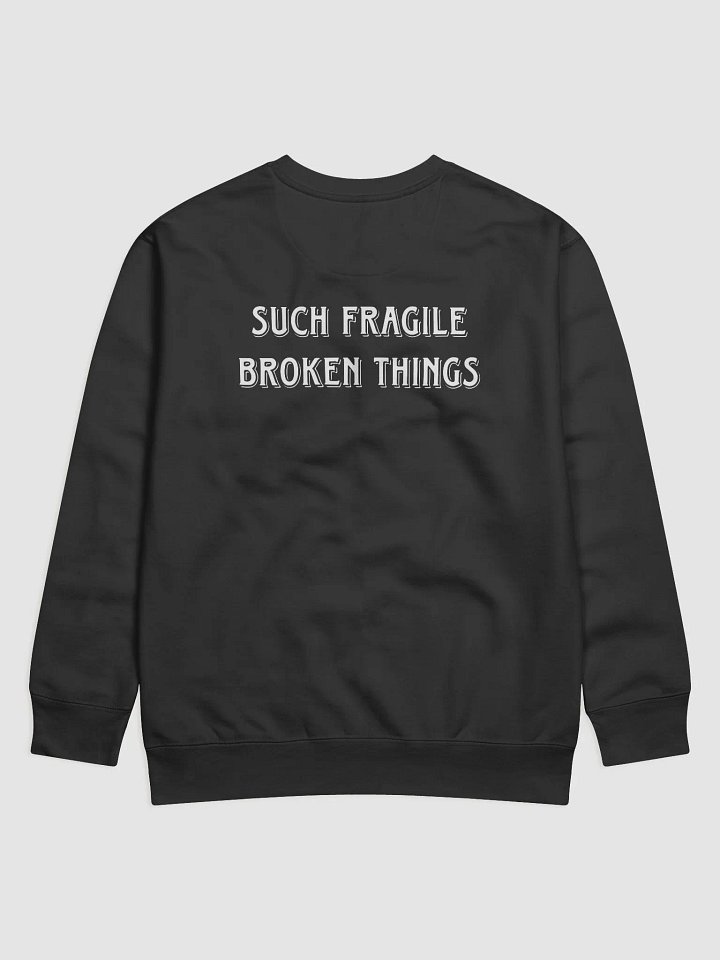 Fragile, Broken Things Premium Sweatshirt product image (2)