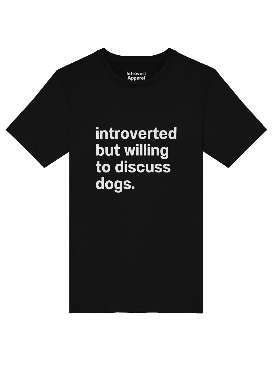 Introverted but willing to discuss dogs. Unisex T-Shirt product image (50)