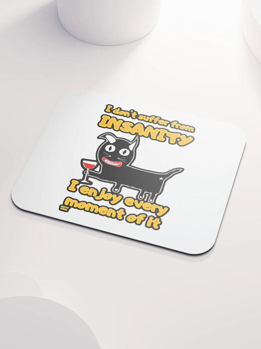 I DON'T SUFFER FROM INSANITY, I ENJOY EVERY MOMENT OF IT product image (3)
