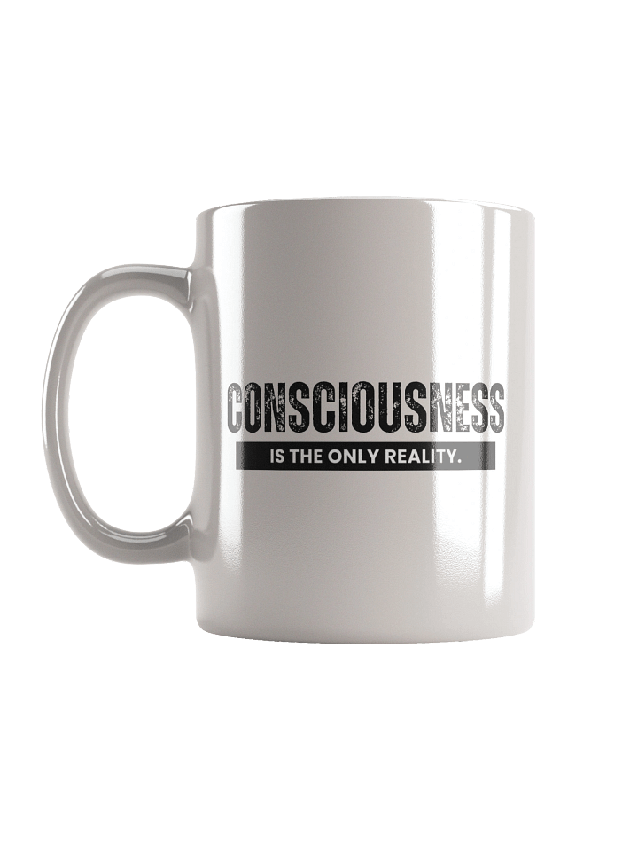 "Consciousness is the only reality." - White Glossy Mug product image (1)