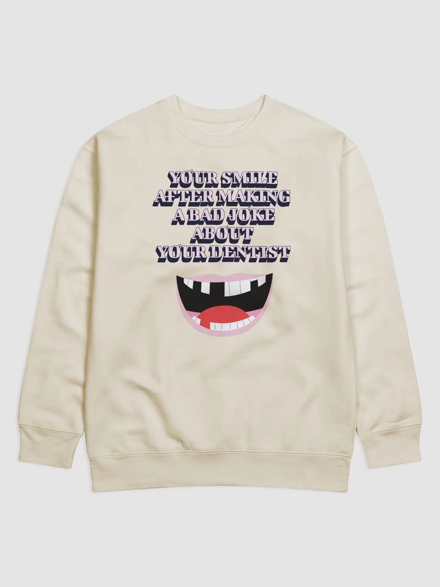 Your Smile After Making Dental Jokes Sweatshirt product image (1)