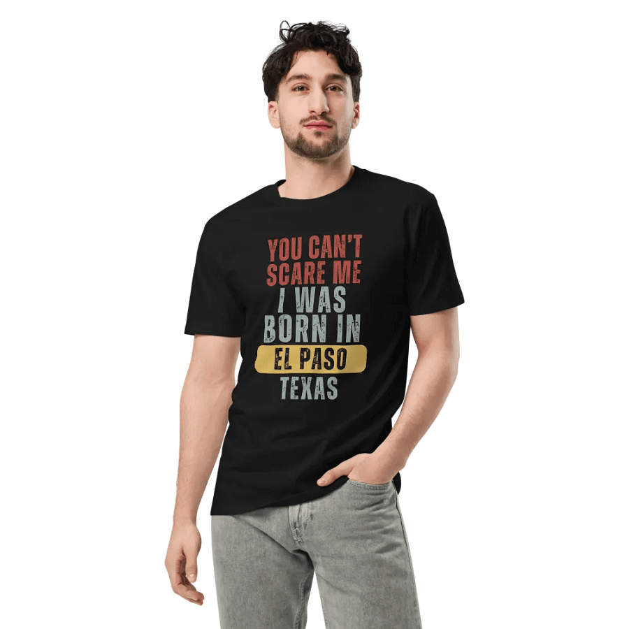 El Paso Texas You Can't Scare Me Unisex Premium T-Shirt product image (3)