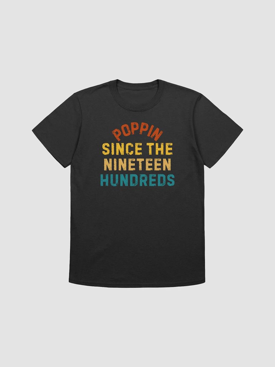Poppin Since The Nineteen Hundreds T-Shirt product image (1)