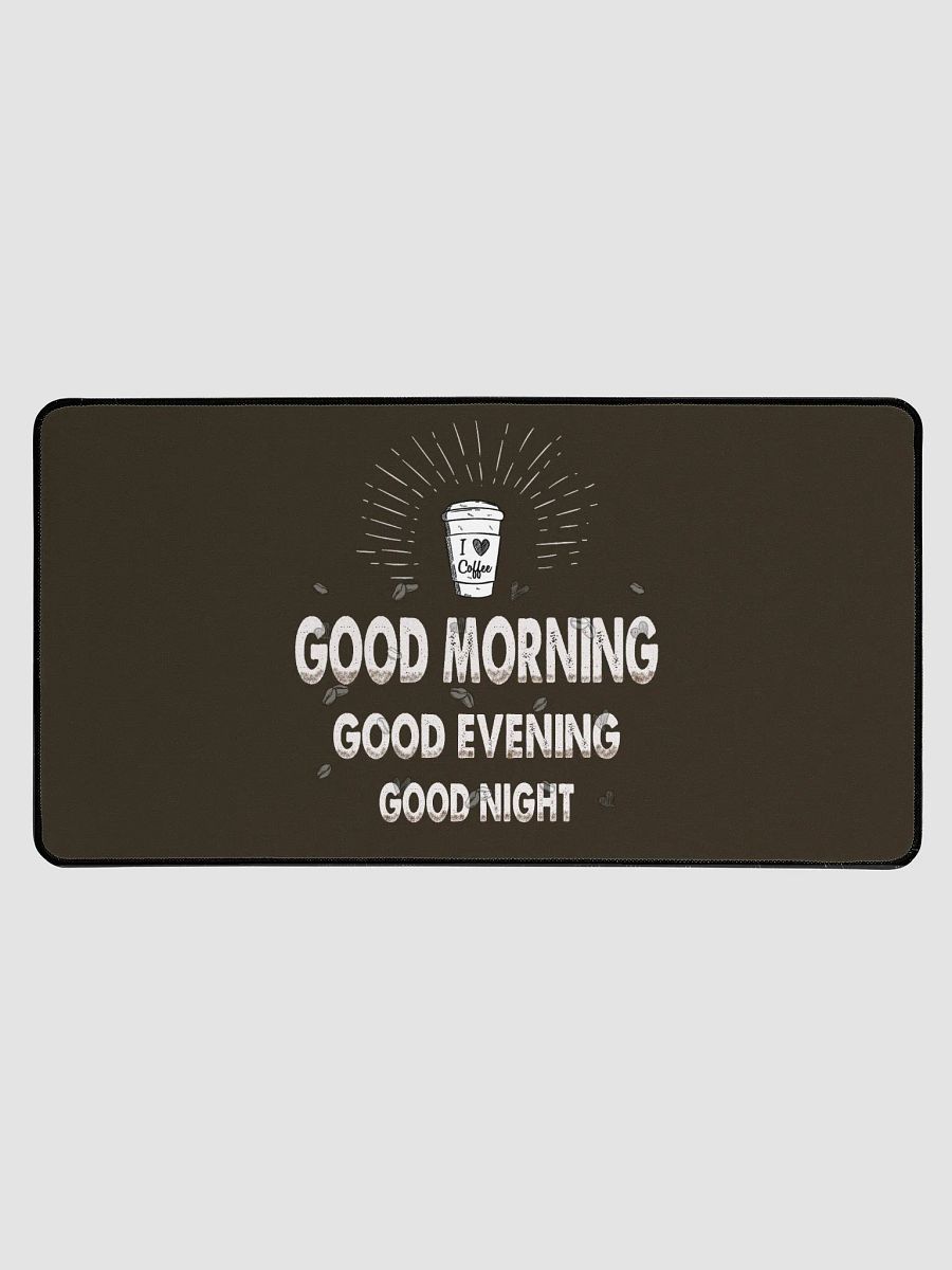 good morning. good evening. good night." Large Deskmat product image (1)