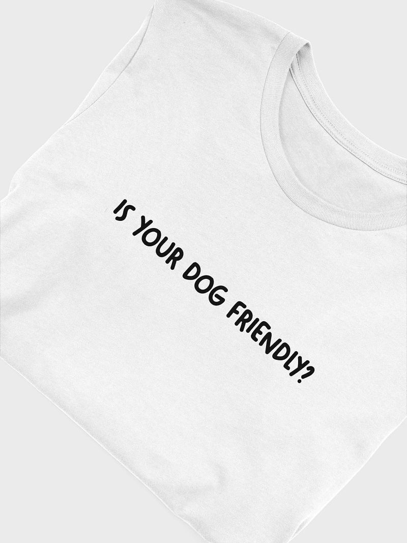 Is Your Dog Friendly? Signature Tee