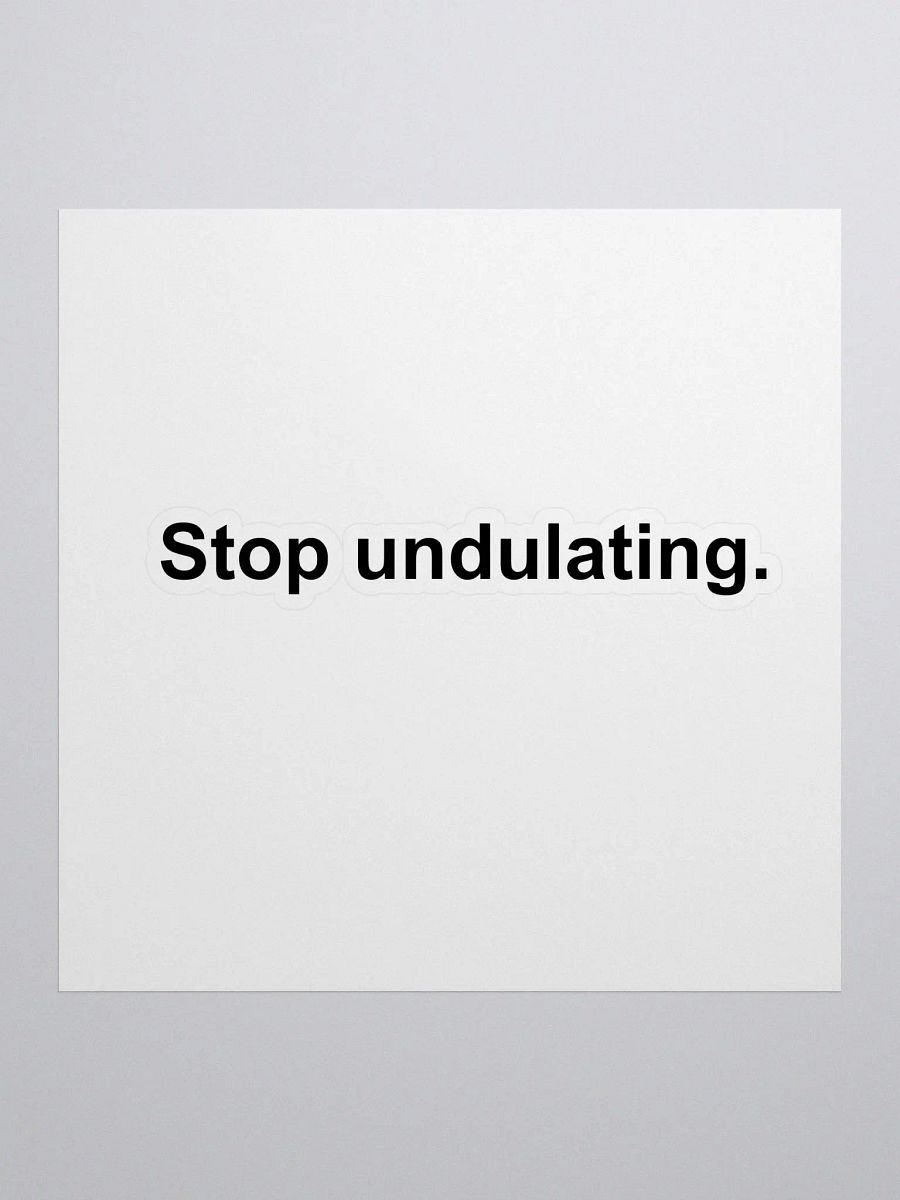 Stop Undulating Sticker product image (1)