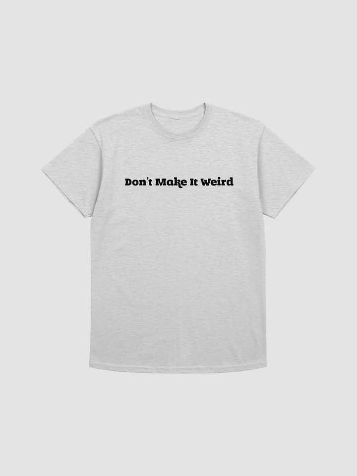 'Don't Make It Weird' Printed T-Shirt (Regular Fit) product image (1)
