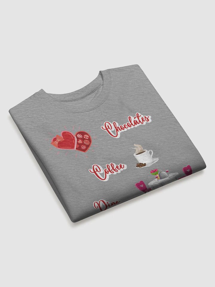 Chocolates, Coffee, Dine, Works Every Time Valentine's Day Sweatshirt product image (2)
