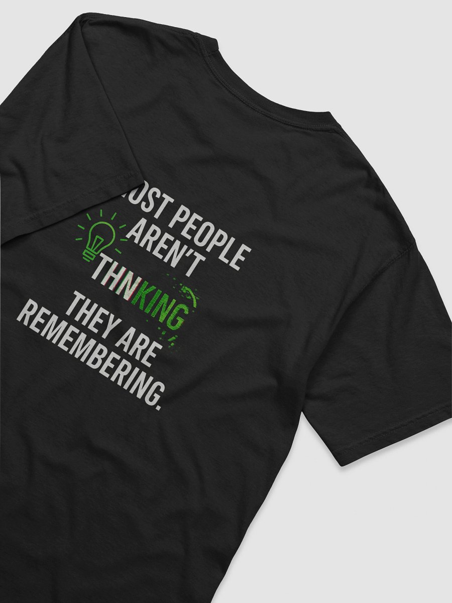 Most People arent thinking they are remembering T-Shirt B product image (84)