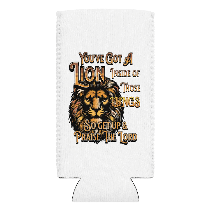 Youve Got A Lion Inside Of Those Lungs Roar Can Cooler product image (2)