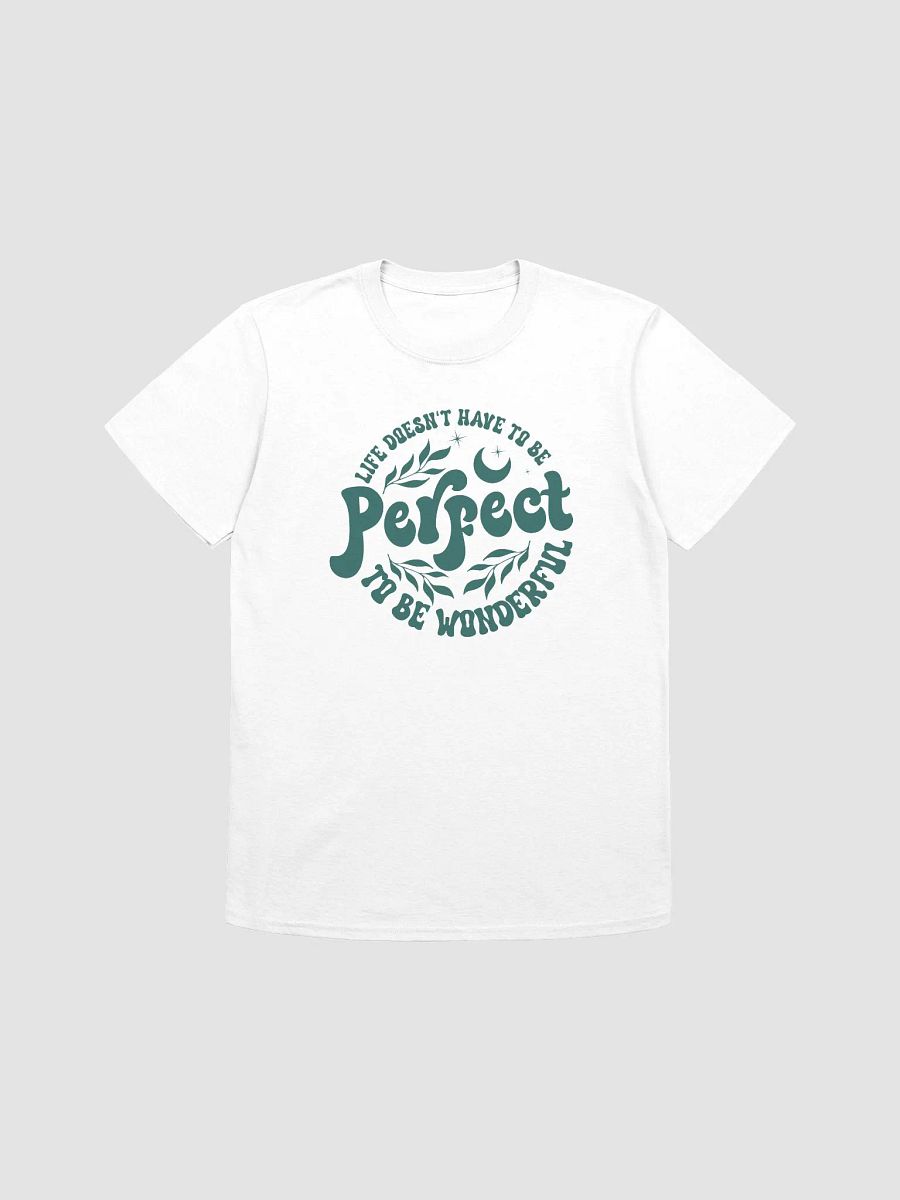 LIFE DOESN'T HAVE TO BE PERFECT TO BE WONDERFUL - Unisex T-Shirt - Unisex T-Shirt product image (1)