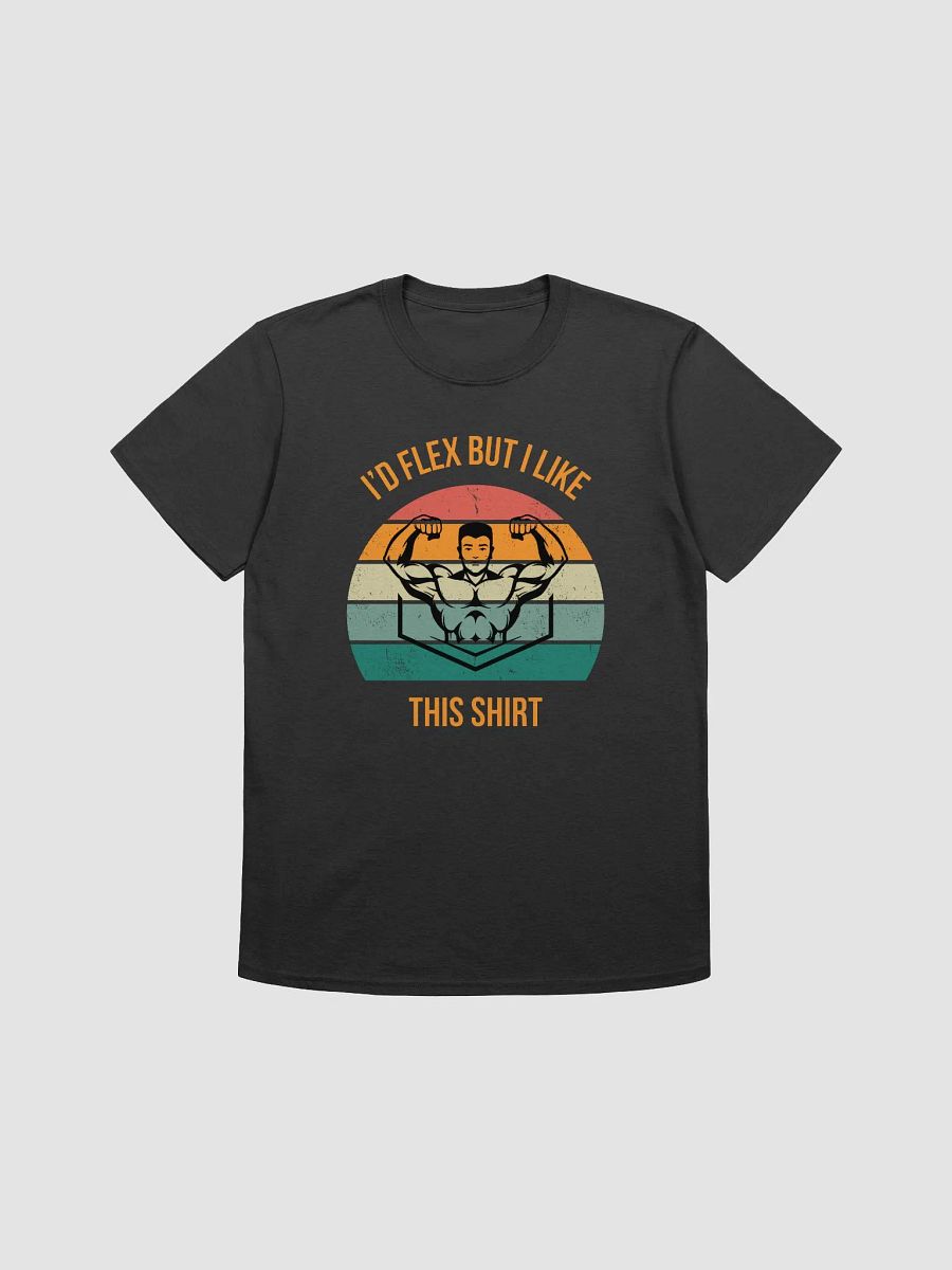 I'd Flex But I like This Shirt Unisex T-Shirt V6 product image (1)