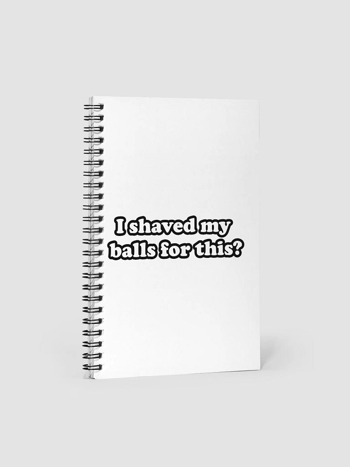 I Shaved My Balls For This Spiral notebook product image (1)
