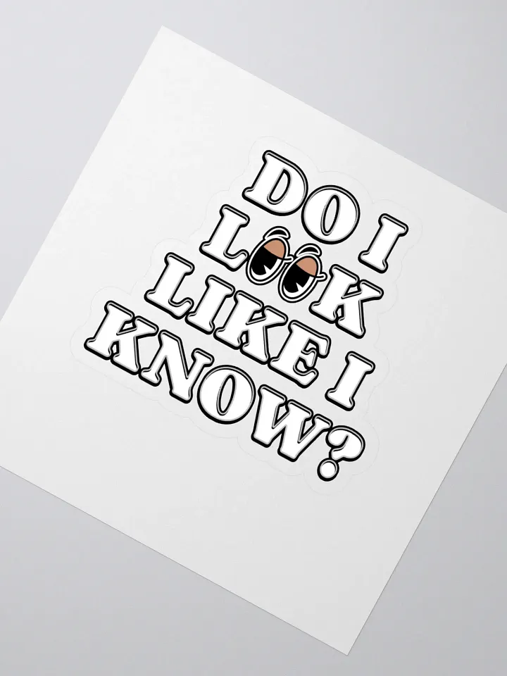 Do I Look Like I Know? Funny Sticker product image (2)