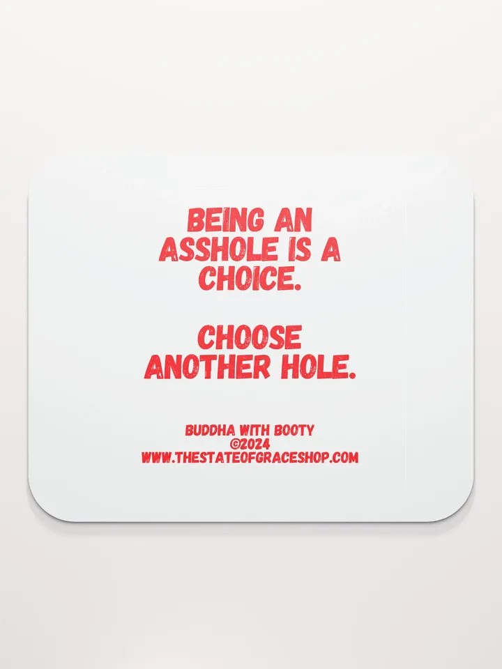 BUDDHA WITH BOOTY DESK MATS 4 U “Being an asshole is a choice. Choose another hole.” product image (2)