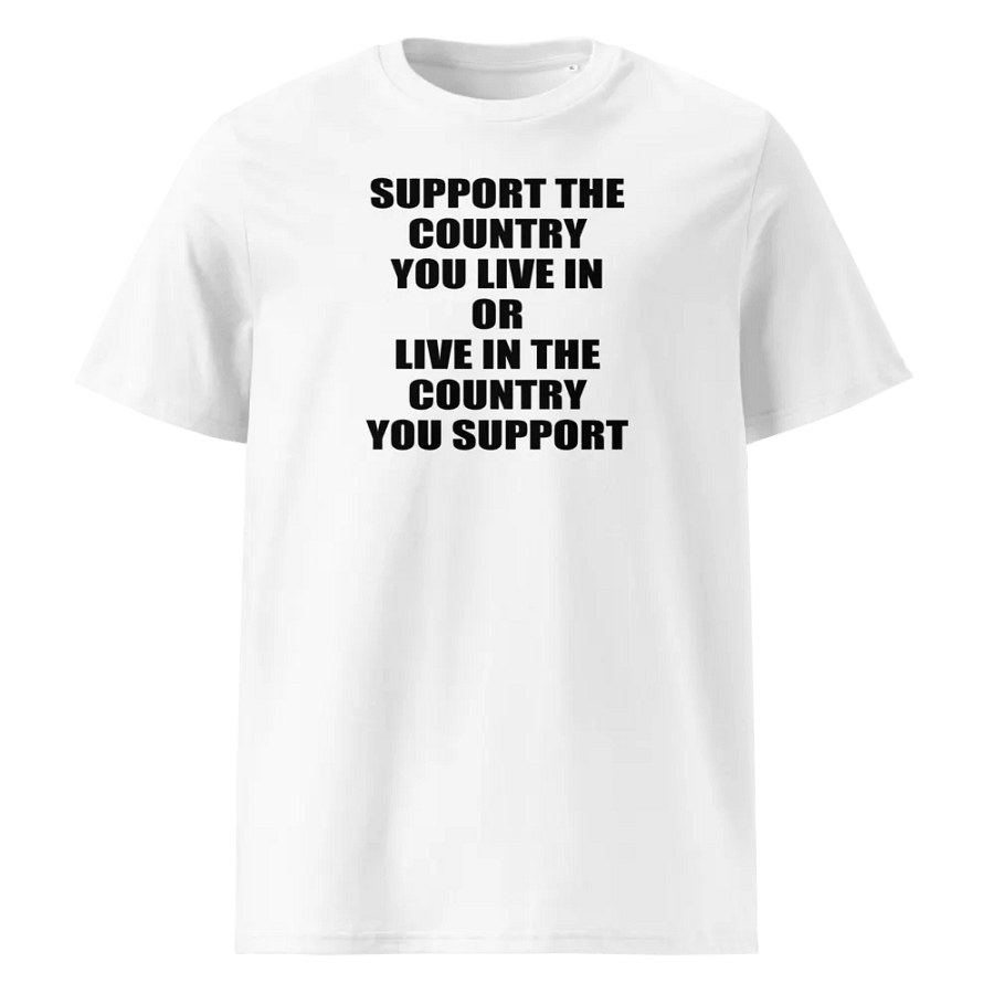 SUPPORT THE COUNTRY YOU LIVE OR LIVE IN THE COUNTRY YOU SUPPORT product image (1)