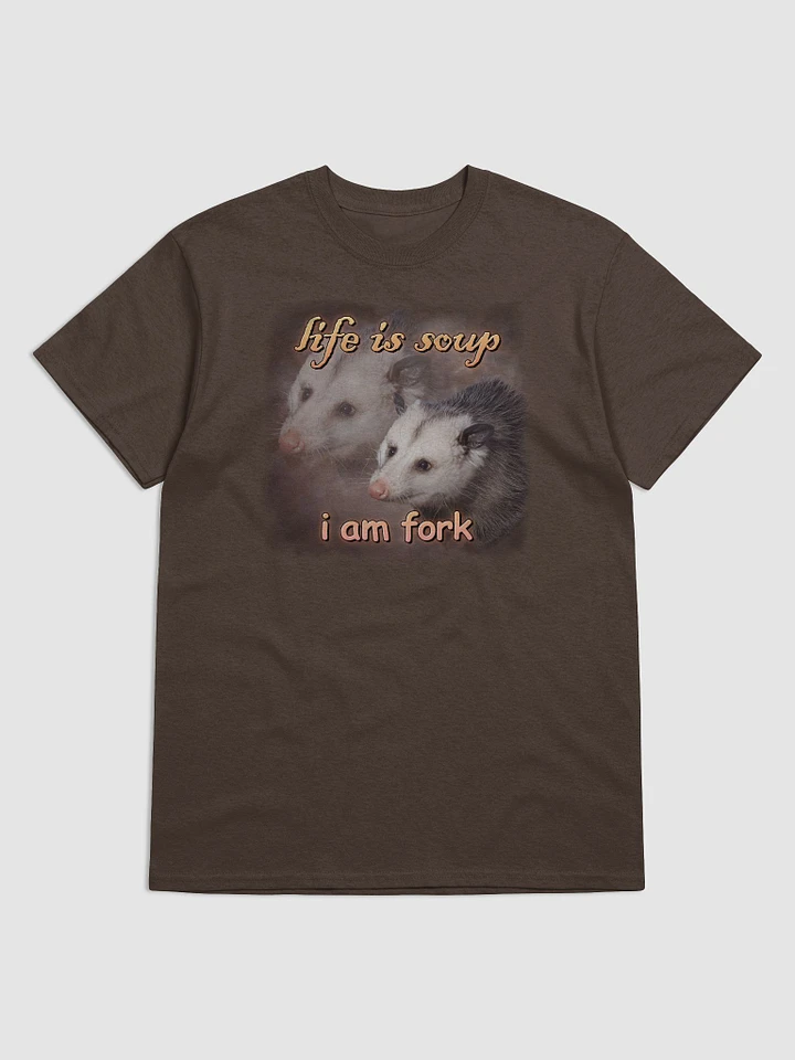 Life is soup, I am fork possum T-shirt product image (1)