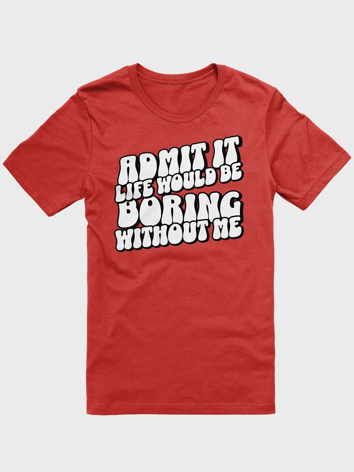 Boring Without Me Unisex Tee Shirt product image (1)