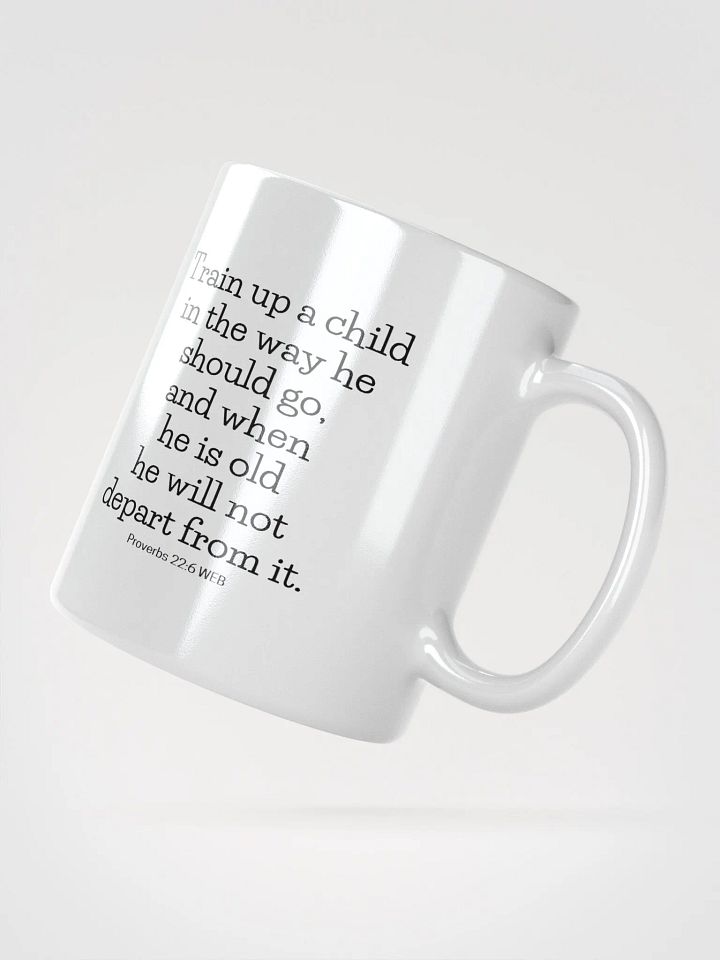 Train Up A Child In The Way He Should Go Proverbs 22:6 White Glossy Mug 11/15/20oz product image (2)