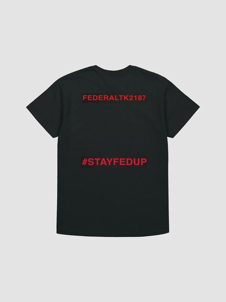FederalTK2187 #stayfedup t-shirt product image (2)