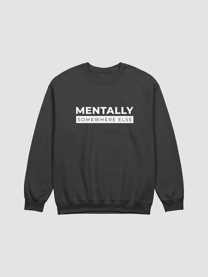 Mentally Somewhere Else Sweatshirt (Men's) product image (1)