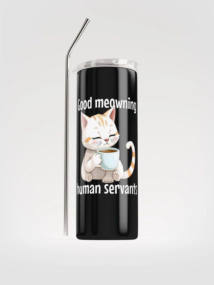 good meowning human servants stainless steel cup product image (1)