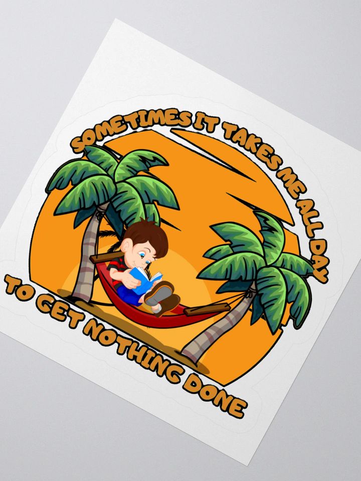 SOMETIMES IT TAKES ME ALL DAY TO GET NOTHING DONE product image (4)