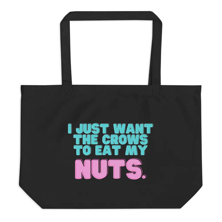 I just want the crows to eat my nuts tote bag product image (1)