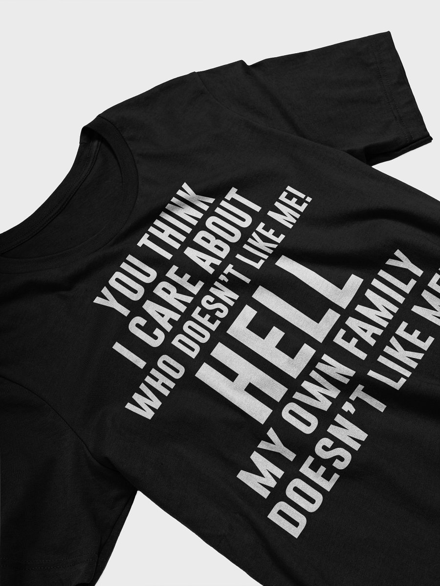You Think I Care Who Doesn't Like Me TSHIRT product image (3)