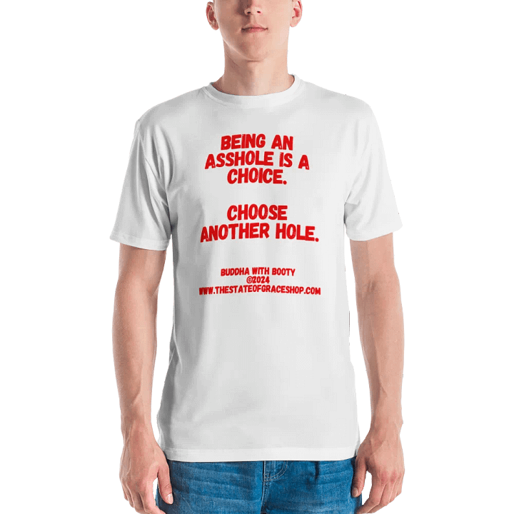 BUDDHA WITH BOOTY TEES 4 U MEN “Being an asshole is a choice. Choose another hole.” product image (2)